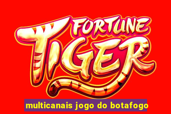 multicanais jogo do botafogo